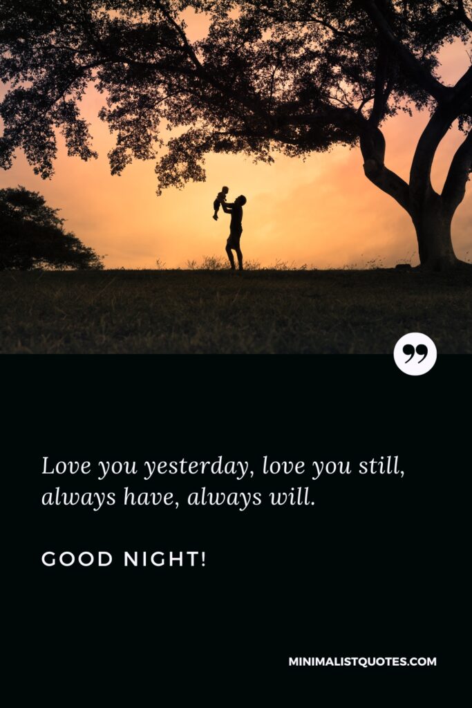 Good Night Image Love you yesterday, love you still, always have, always will. Good Night!