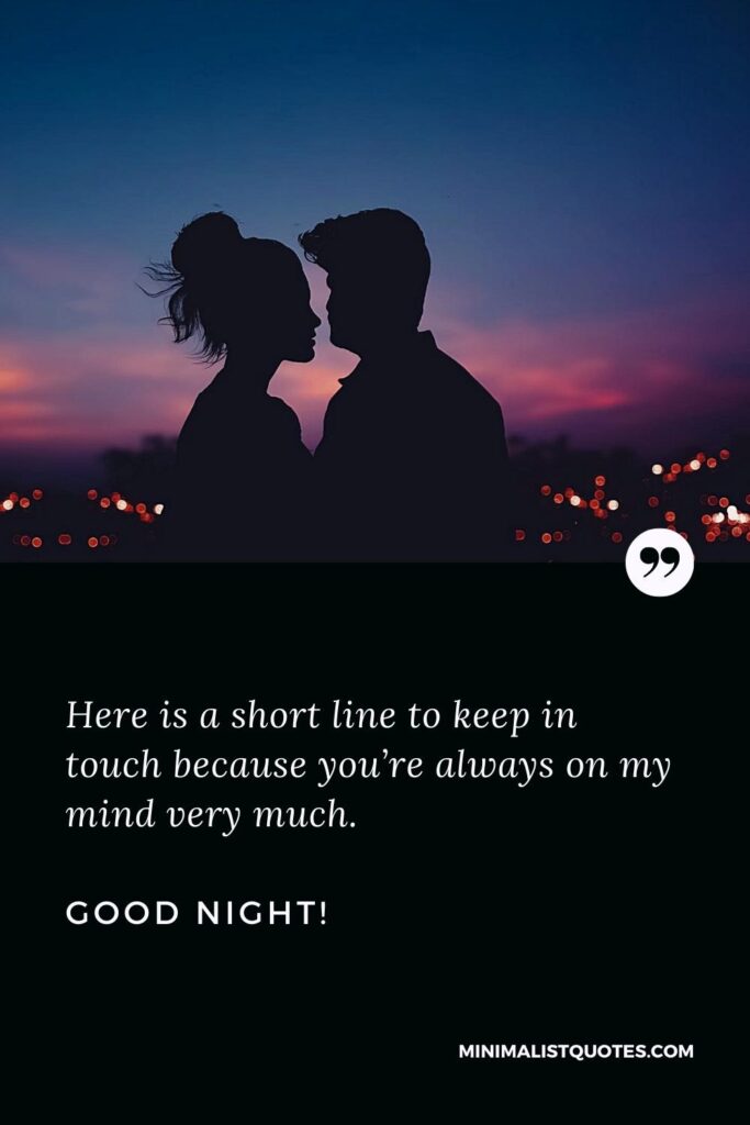 Good Night Trust Quote: Here is a short line to keep in touch because you’re always on my mind very much. Good Night!