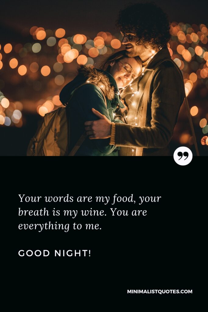 Good Night Image Your words are my food, your breath is my wine. You are everything to me. Good Night!