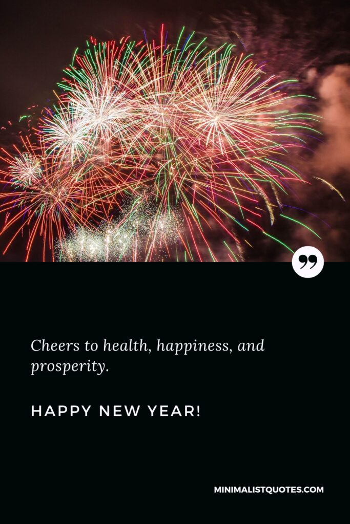Happy New Year One Liner Wishes: Cheers to health, happiness, and prosperity. Happy New Year!