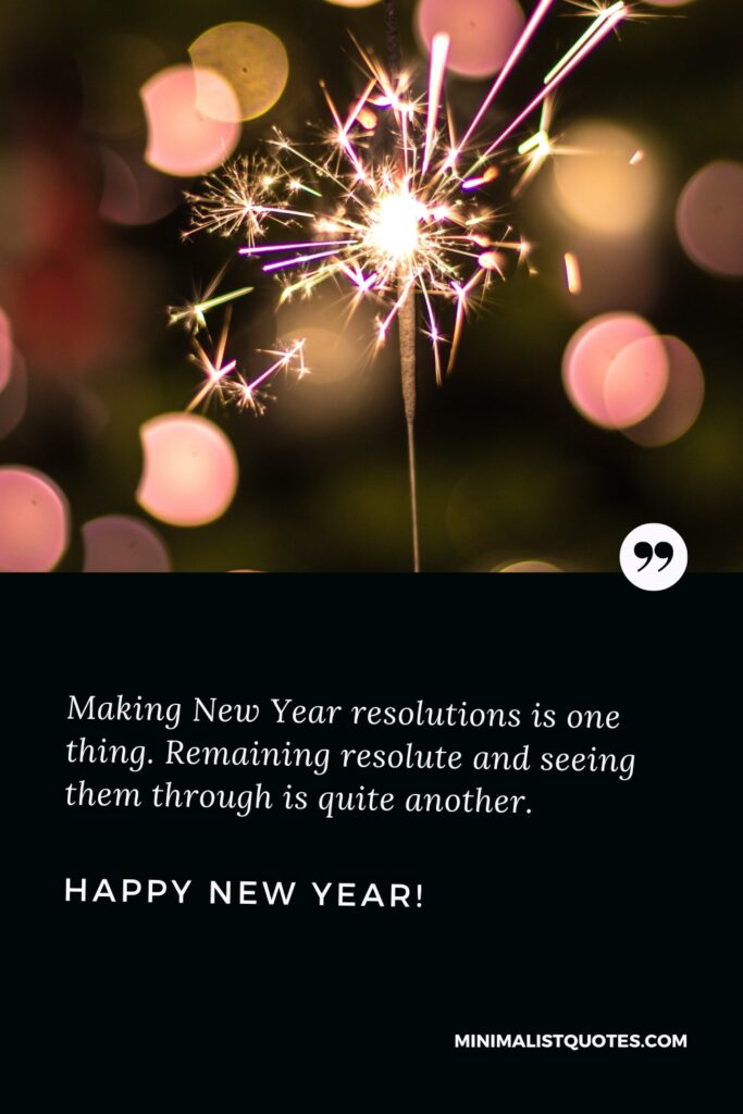 Happy New Year Message: Making New Year resolutions is one thing. Remaining resolute and seeing them through is quite another. Happy New Year!