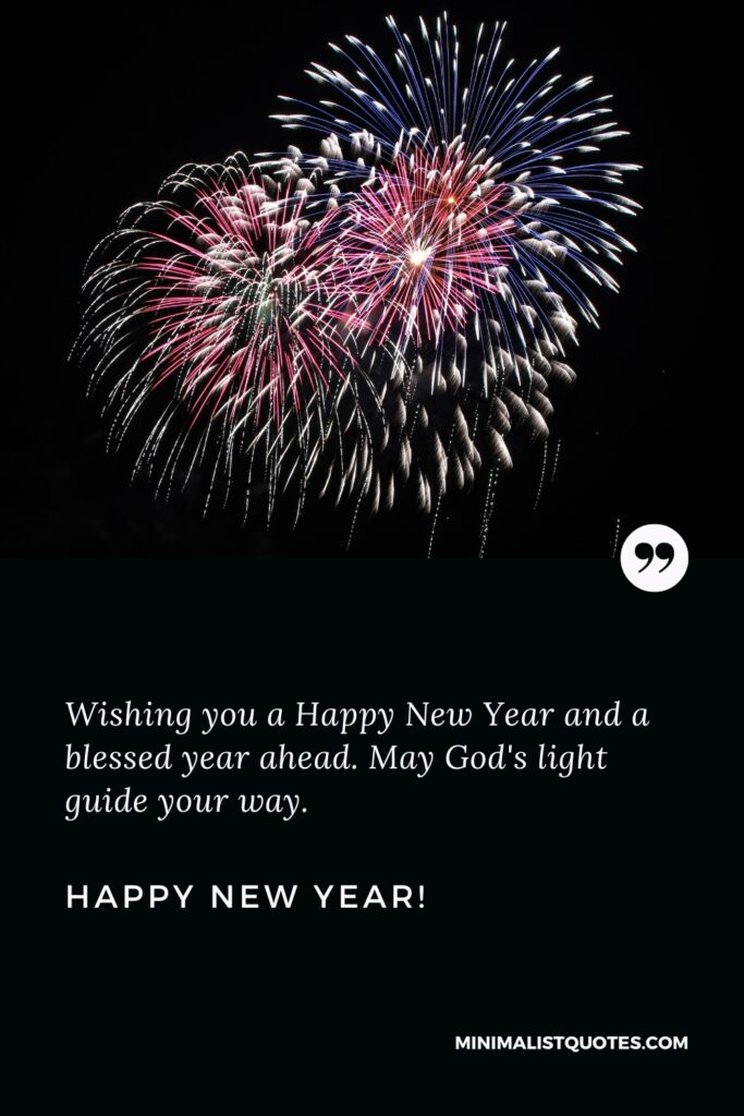 Happy New Year Message: Wishing you a Happy New Year and blessed year ahead. May God's light guide your way. Happy New Year!