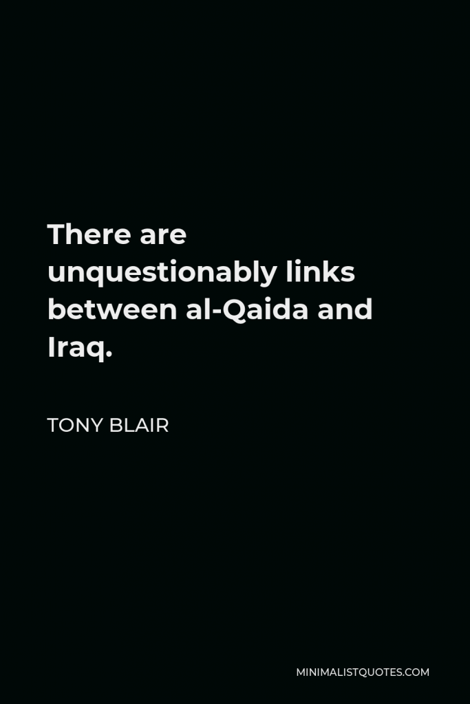 Tony Blair Quote - There are unquestionably links between al-Qaida and Iraq.