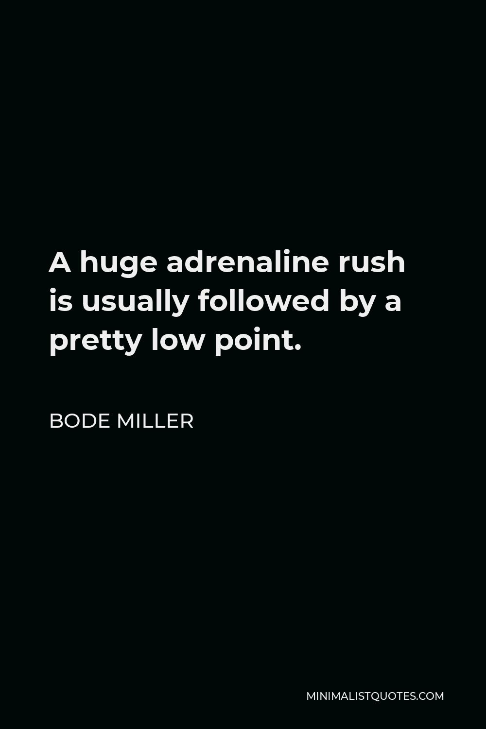Bode Miller Quote: A huge adrenaline rush is usually followed by a ...