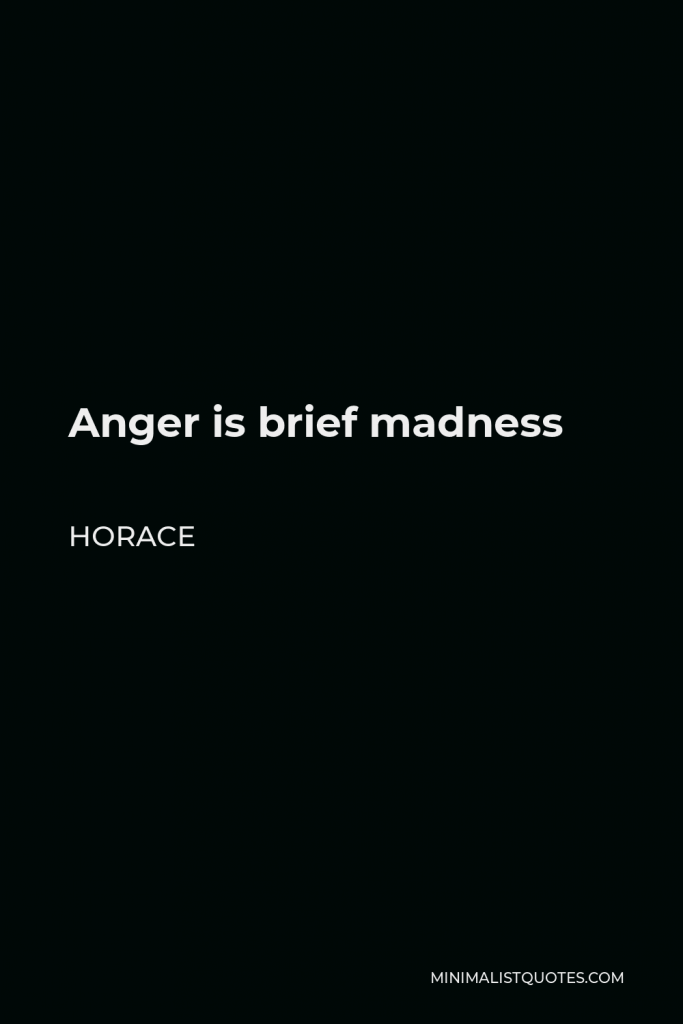 Horace Quote - Anger is brief madness