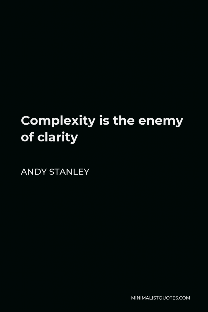 Andy Stanley Quote - Complexity is the enemy of clarity
