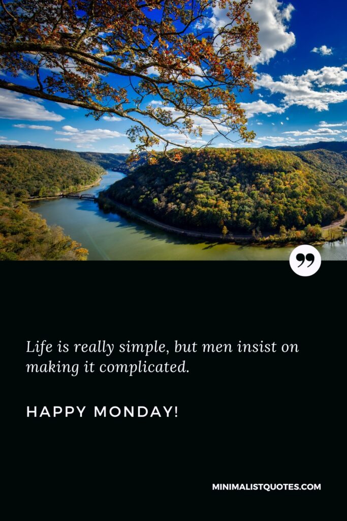 Happy Monday Images: Life is really simple, but men insist on making it complicated. Happy Monday!