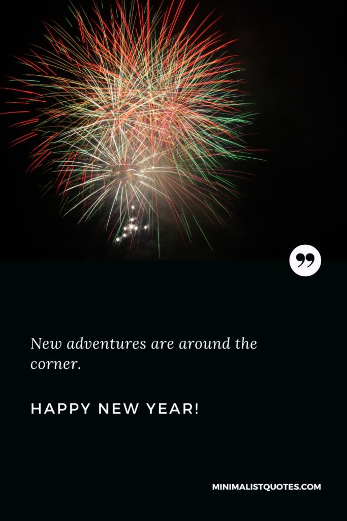 Happy New Year Wishes: Happy New Year Wishes: New adventures are around the corner. Happy New Year!