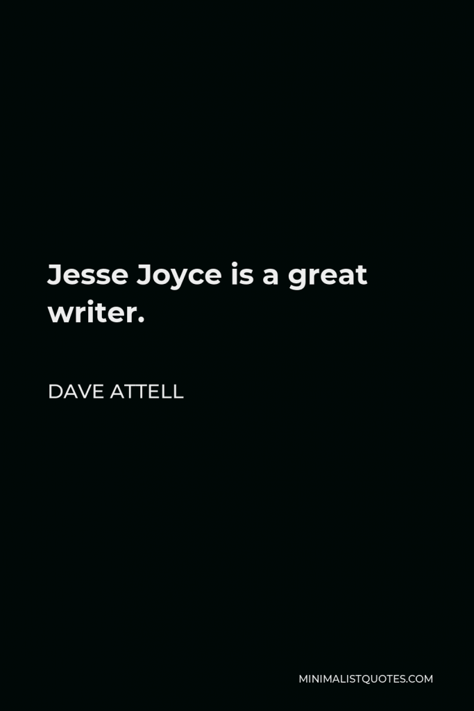 Dave Attell Quote - Jesse Joyce is a great writer.