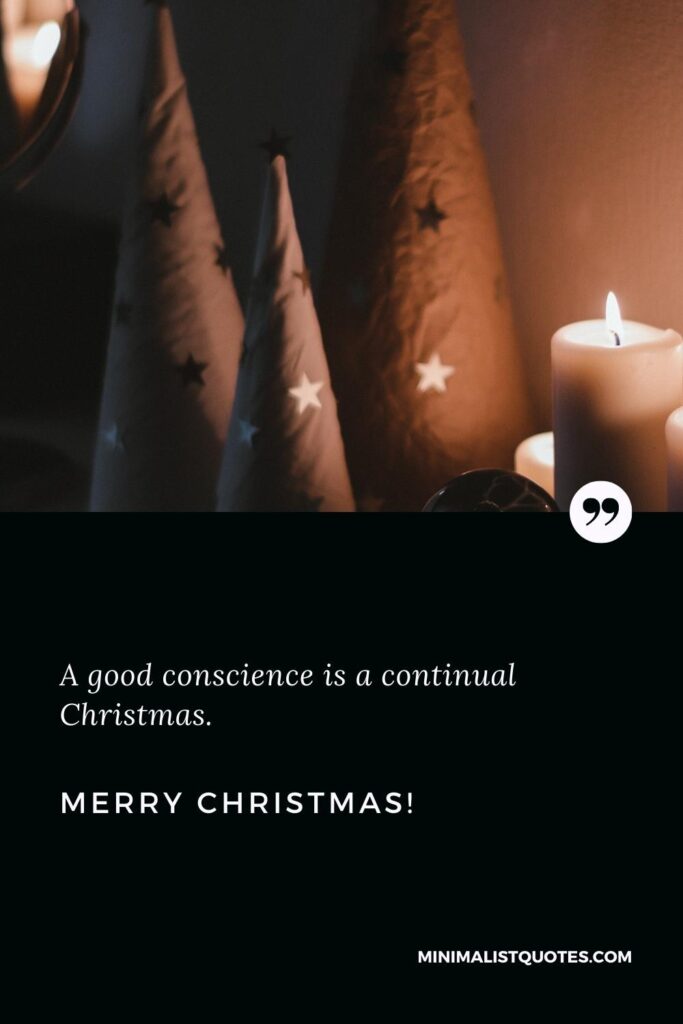 Merry Christmas Greetings: A good conscience is a continual Christmas. Merry Christmas!