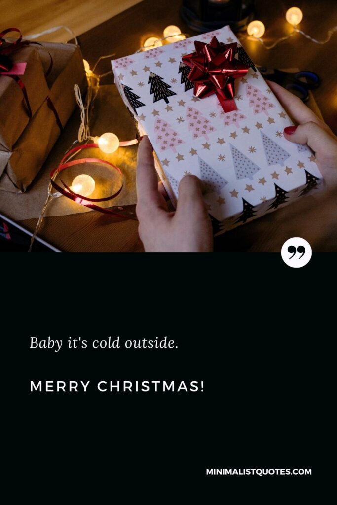 Merry Christmas Greetings: Baby it's cold outside. Merry Christmas!