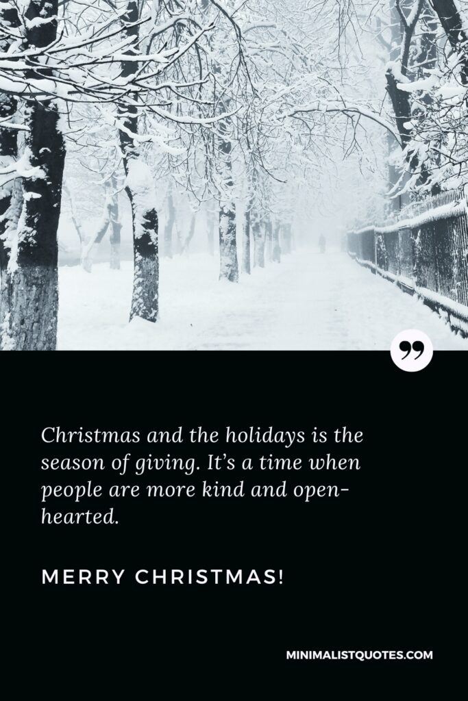 Merry Christmas Greetings: Christmas and the holidays is the season of giving. It’s a time when people are more kind and open-hearted. Merry Christmas!