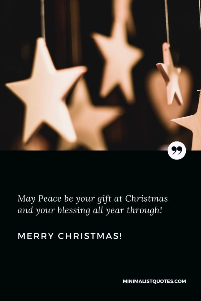Merry Christmas Greetings: May Peace be your gift at Christmas and your blessing all year through! Merry Christmas!