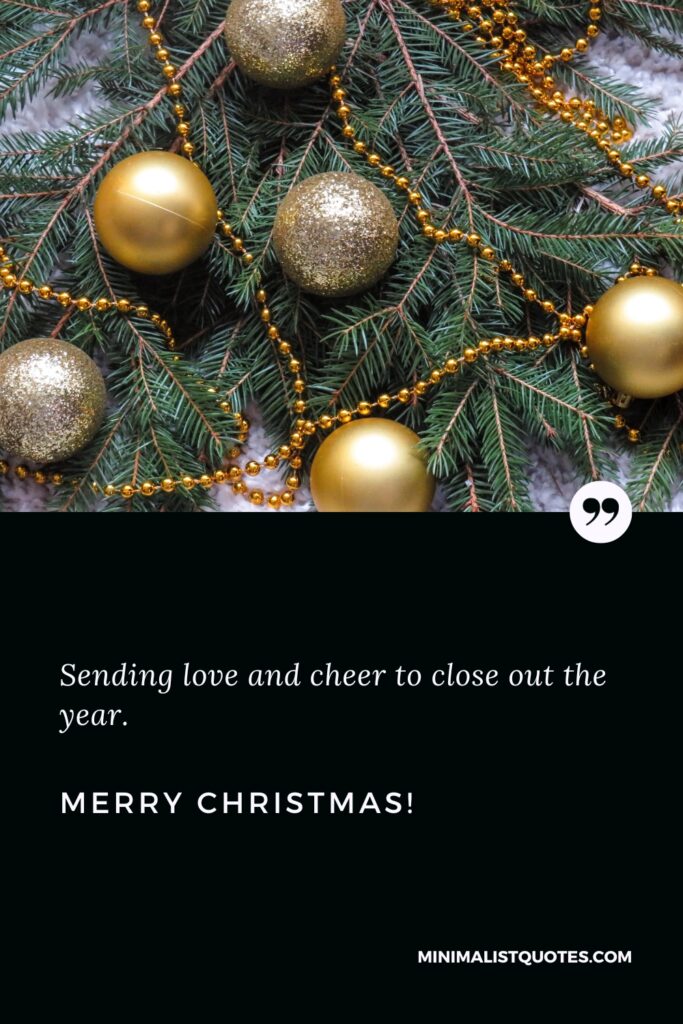 Merry Christmas Greetings: Sending love and cheer to close out the year. Merry Christmas!