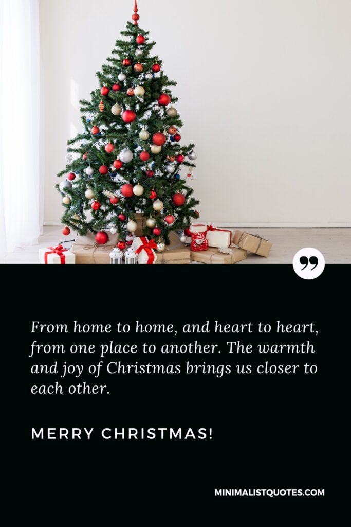 Merry Christmas Images: From home to home, and heart to heart, from one place to another. The warmth and joy of Christmas brings us closer to each other. Merry Christmas!
