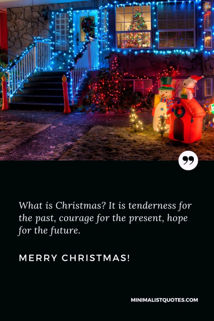 Merry Christmas Images: What is Christmas? It is tenderness for the past, courage for the present, hope for the future. Merry Christmas!