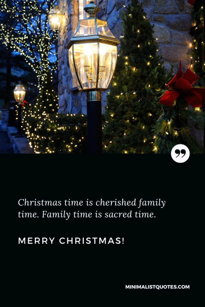 Merry Christmas Images: Christmas time is cherished family time. Family time is sacred time. Merry Christmas!