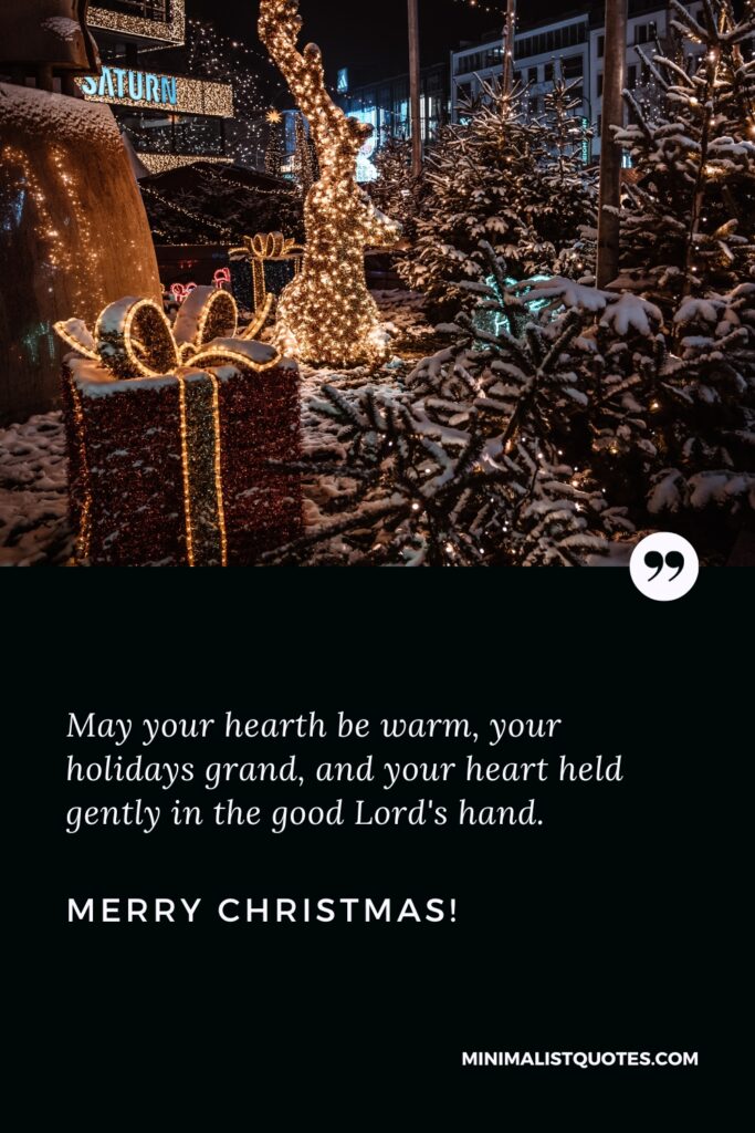 Merry Christmas Images: May your hearth be warm, your holidays grand, and your heart held gently in the good Lord's hand. Merry Christmas!