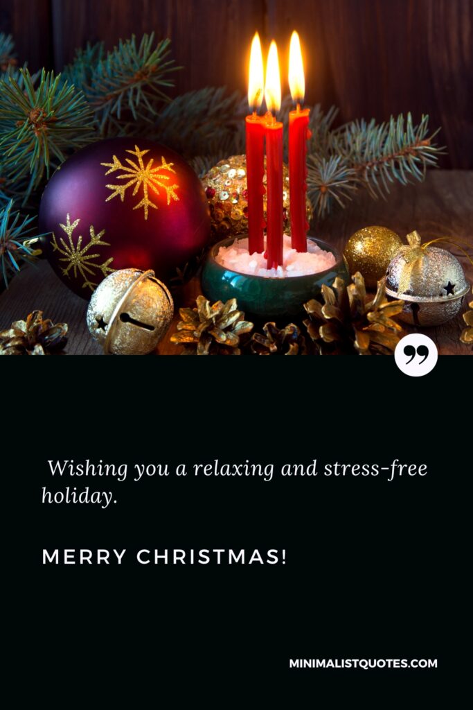 Merry Christmas Images: Wishing you a relaxing and stress-free holiday. Merry Christmas!