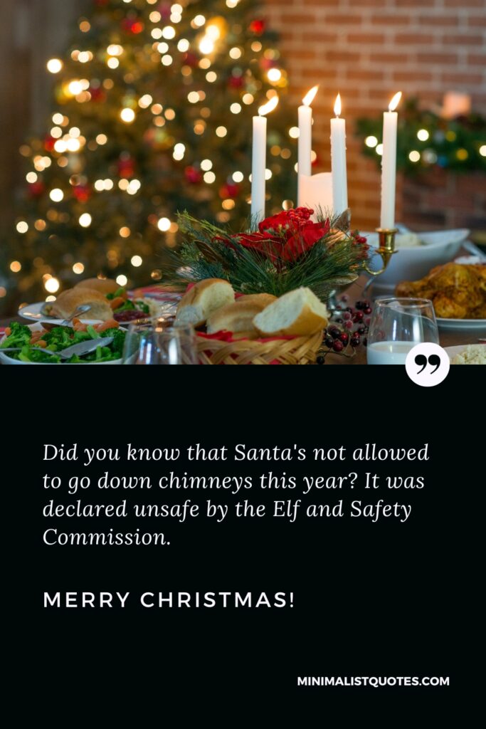 Merry Christmas Images: Did you know that Santa's not allowed to go down chimneys this year? It was declared unsafe by the Elf and Safety Commission. Merry Christmas!