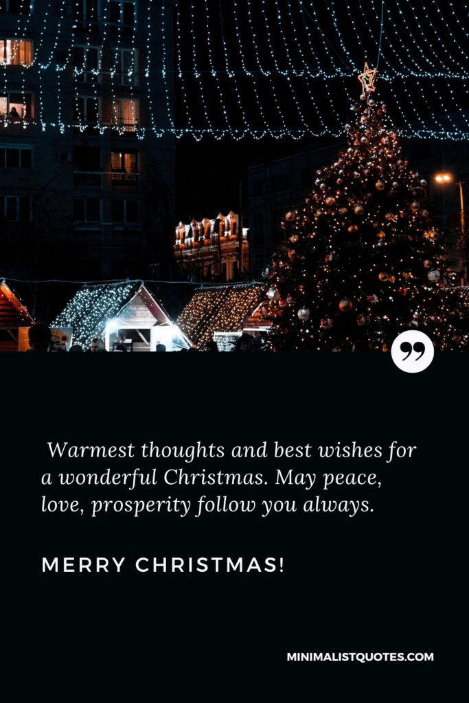 Merry Christmas Images: Warmest thoughts and best wishes for a wonderful Christmas. May peace, love, prosperity follow you always. Merry Christmas!