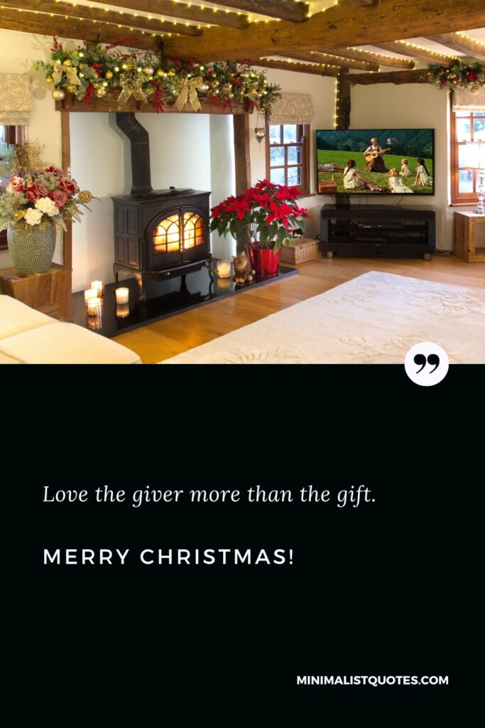Merry Christmas Message: Love the giver more than the gift. Merry Christmas!