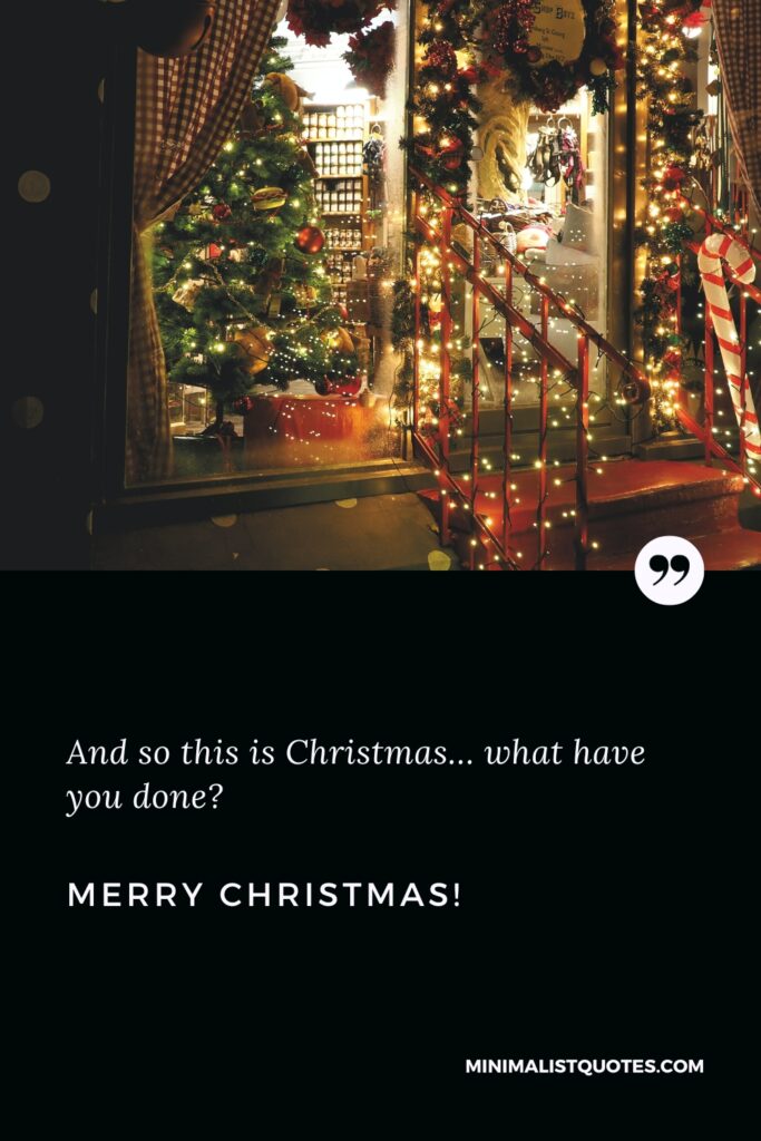 Merry Christmas Thoughts: And so this is Christmas… what have you done? Merry Christmas!