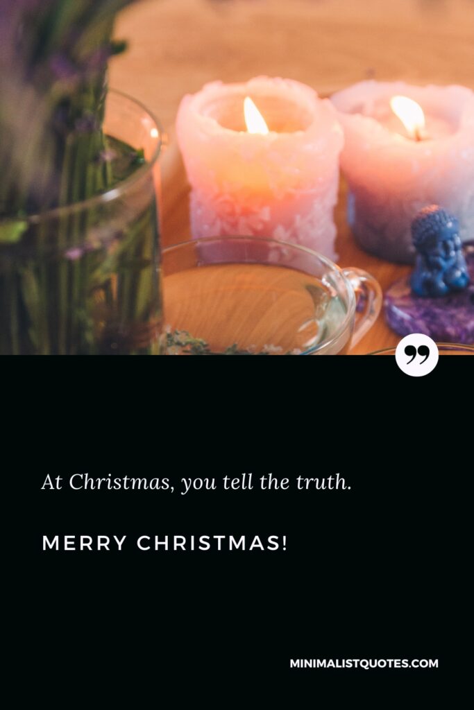 Merry Christmas Thoughts: At Christmas, you tell the truth. Merry Christmas!