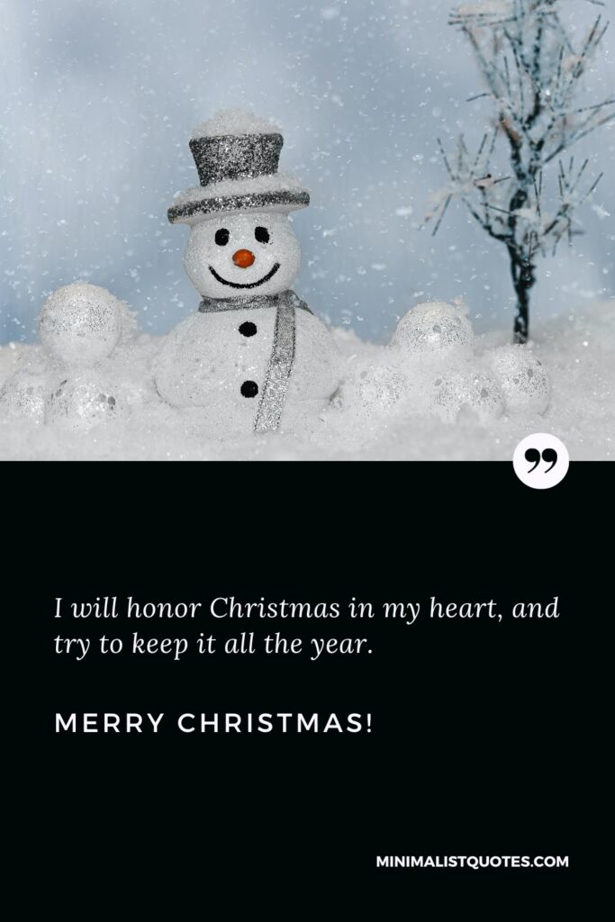 Merry Christmas Thoughts: I will honor Christmas in my heart, and try to keep it all the year. Merry Christmas!