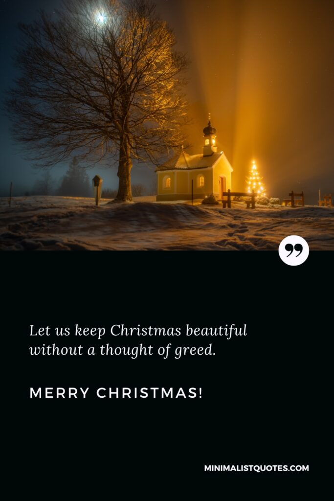 Merry Christmas Wishes: Let us keep Christmas beautiful without a thought of greed. Merry Christmas!
