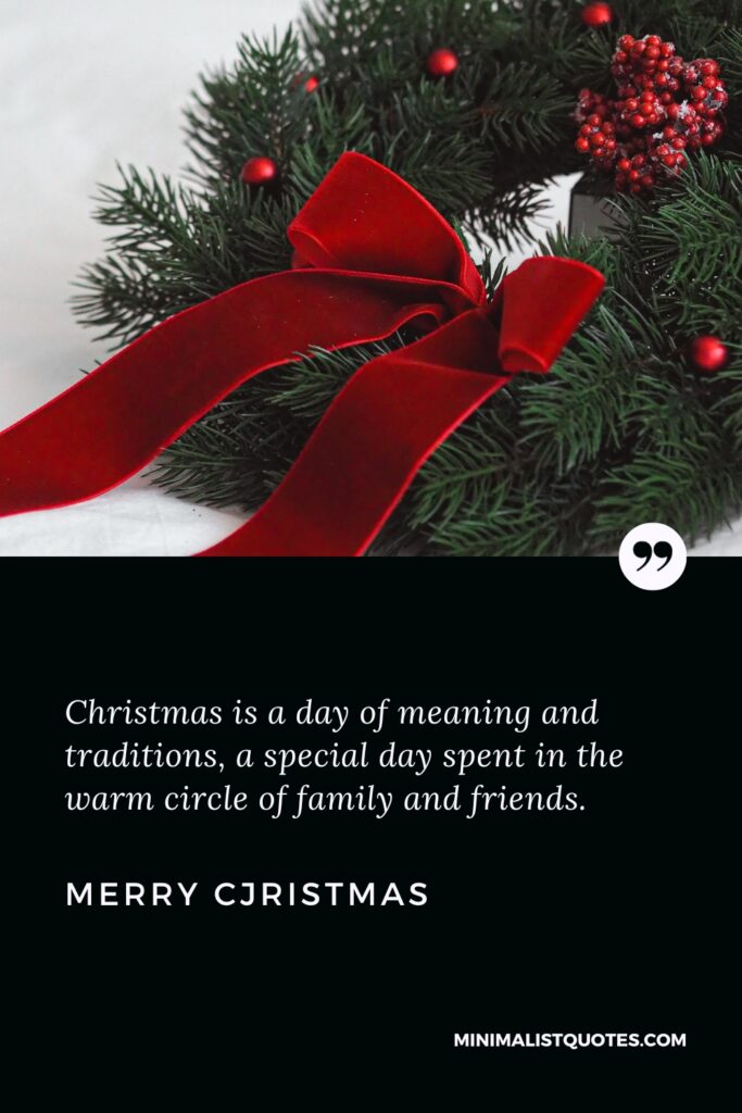 Merry Christmas Wishes: Christmas is a day of meaning and traditions, a special day spent in the warm circle of family and friends. Merry Christmas!