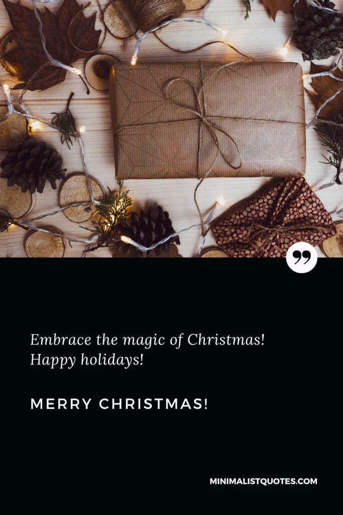 Merry Christmas Wishes: Embrace the magic of Christmas! Happy holidays! Merry Christmas!