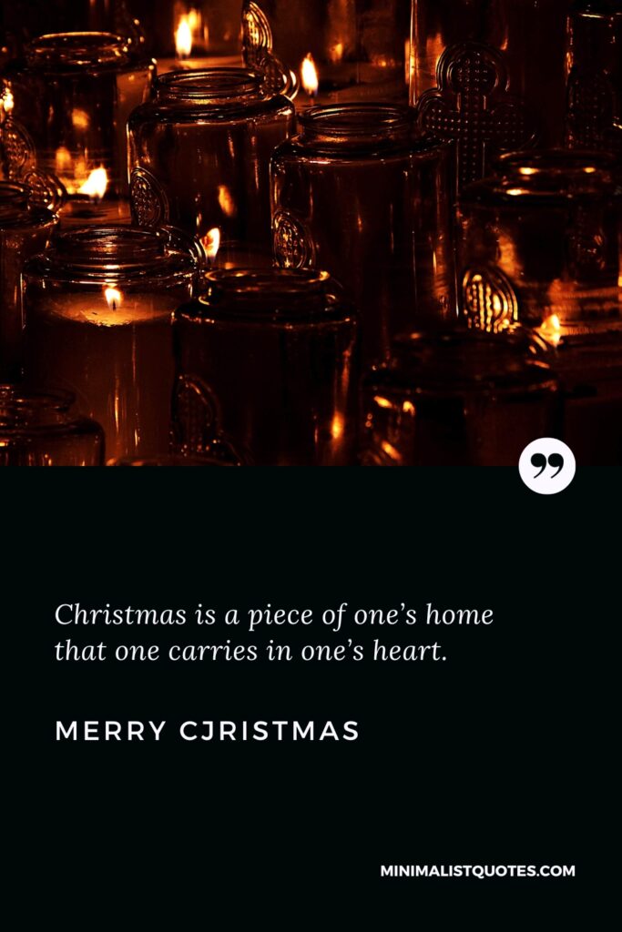 Merry Christmas Wishes: Christmas is a piece of one’s home that one carries in one’s heart. Merry Christmas!