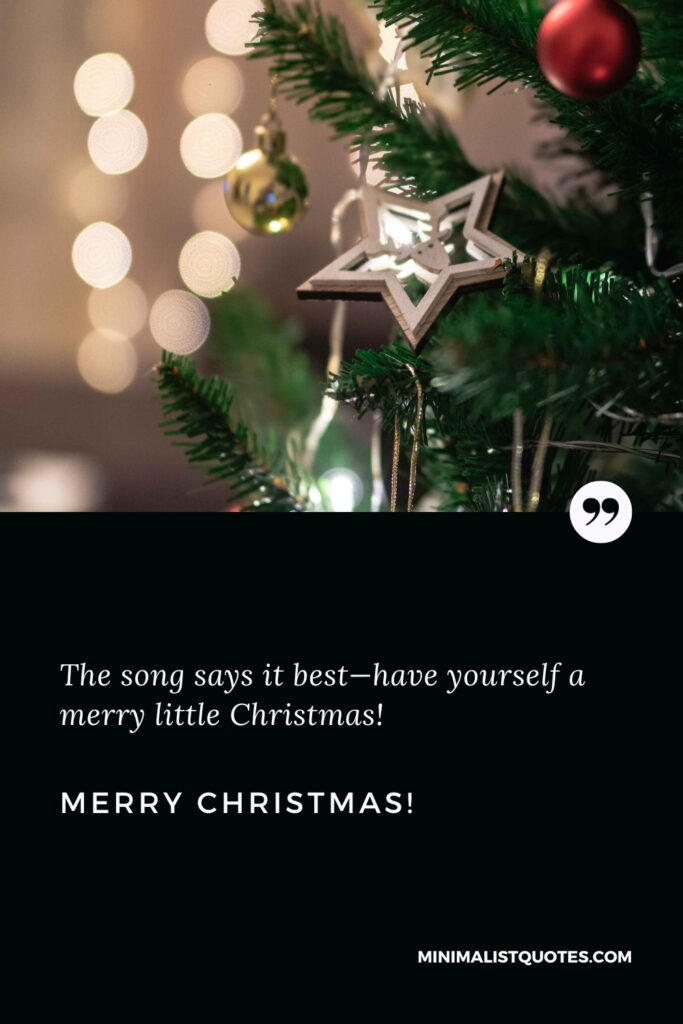 Merry Christmas Wishes: The song says it best—have yourself a merry little Christmas! Merry Christmas!