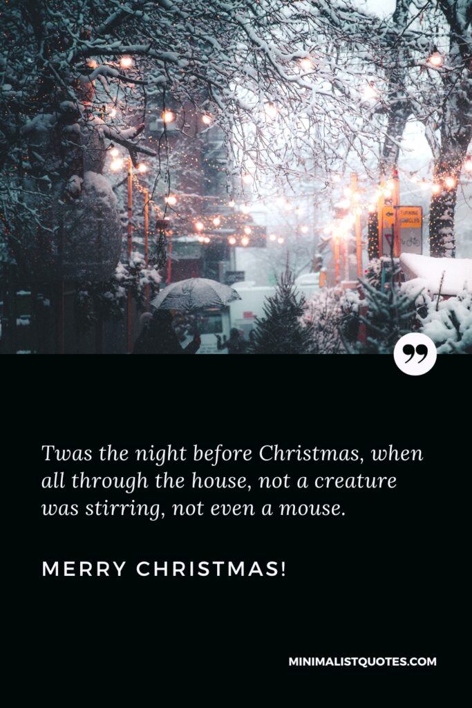 Merry Christmas Wishes: Twas the night before Christmas, when all through the house, not a creature was stirring, not even a mouse. Merry Christmas!