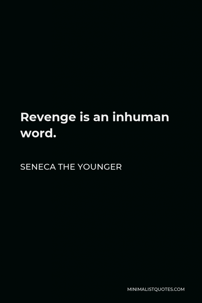 Seneca the Younger Quote - Revenge is an inhuman word.