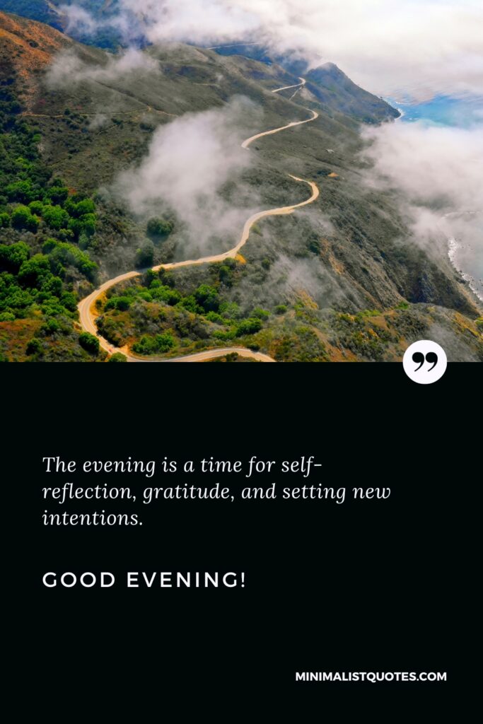 Good Evening Quotes: The evening is a time for self-reflection, gratitude, and setting new intentions. Good Evening!
