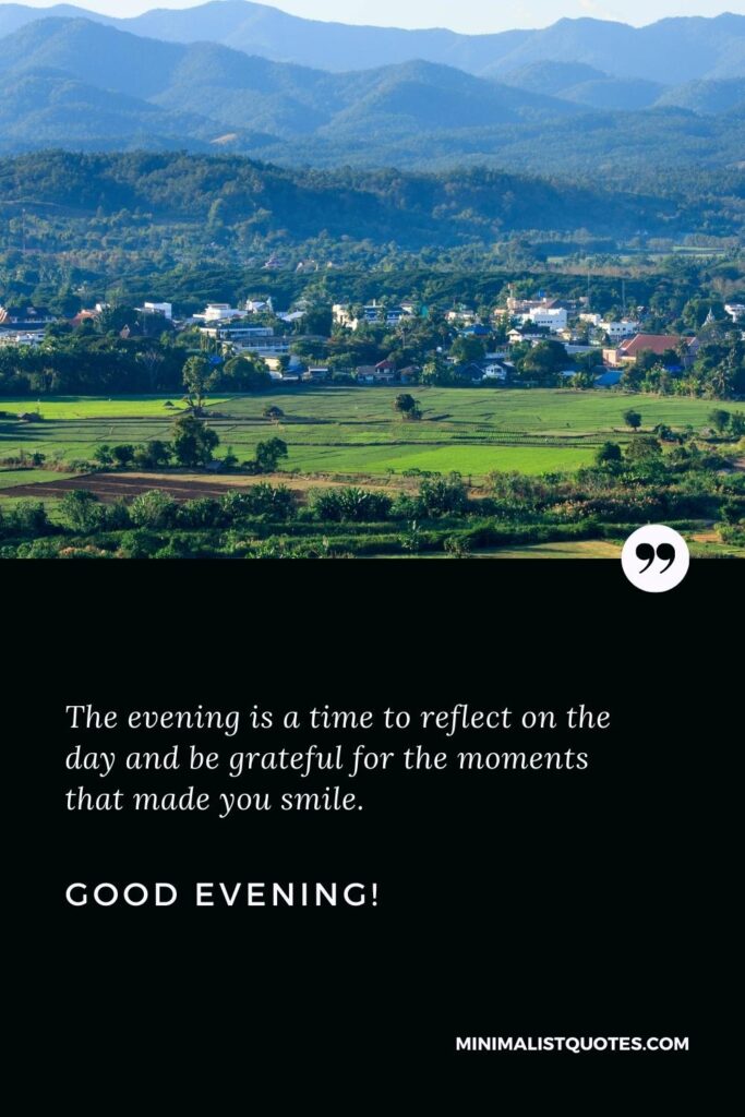 Good Evening Wishes: The evening is a time to reflect on the day and be grateful for the moments that made you smile. Good Evening!
