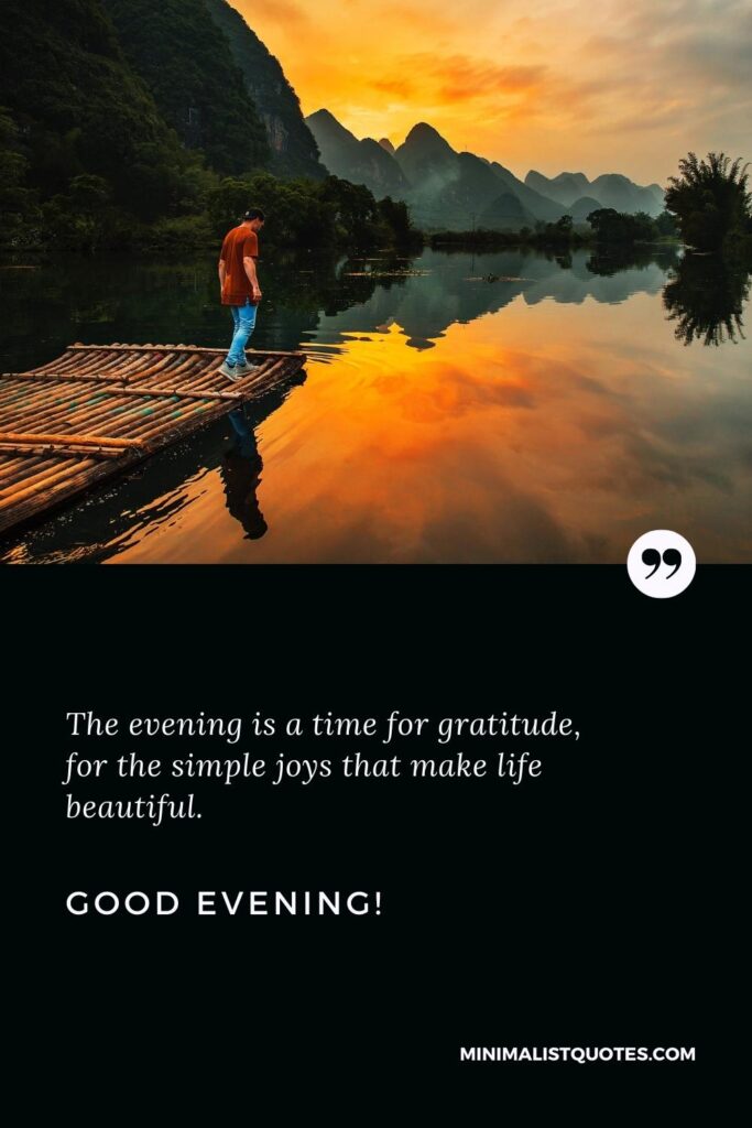 Good Evening Wishes: The evening is a time for gratitude, for the simple joys that make life beautiful. Good Evening!