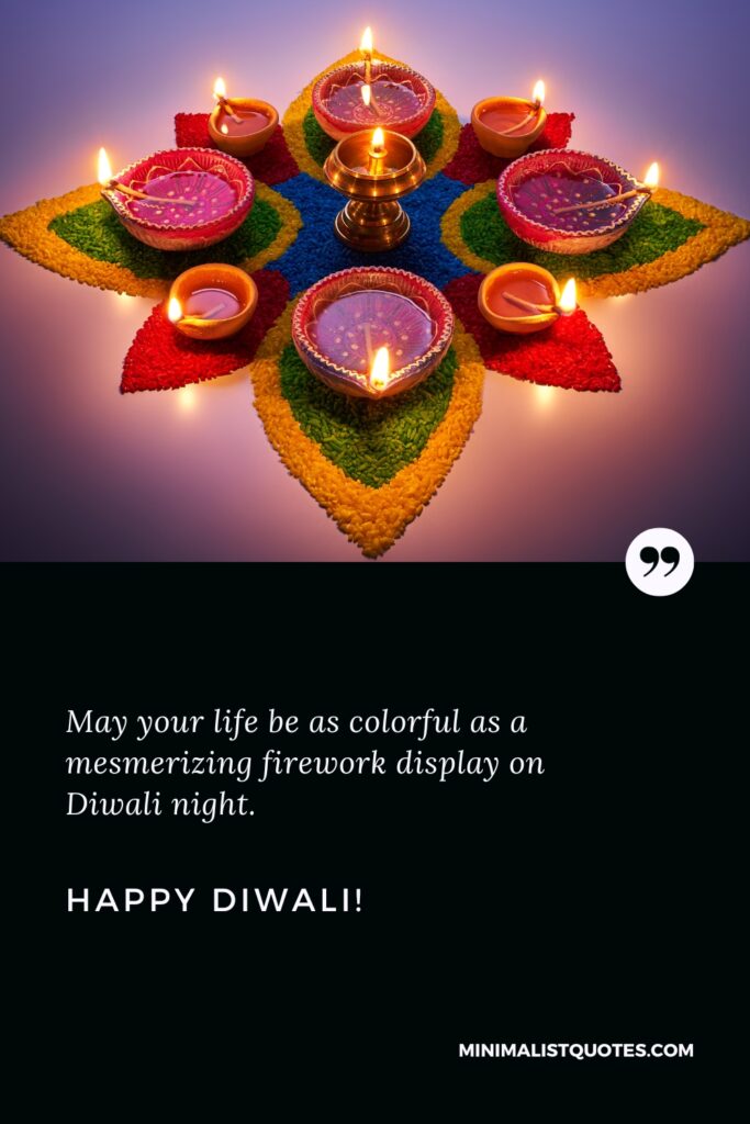 Happy Diwali Greetings: May your life be as colorful as a mesmerizing firework display on Diwali night. Happy Diwali!