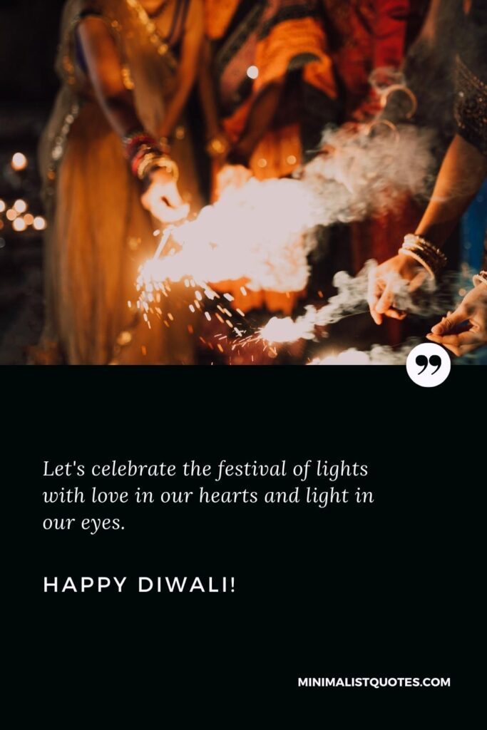 Happy Diwali Greetings: Let's celebrate the festival of lights with love in our hearts and light in our eyes. Happy Diwali!