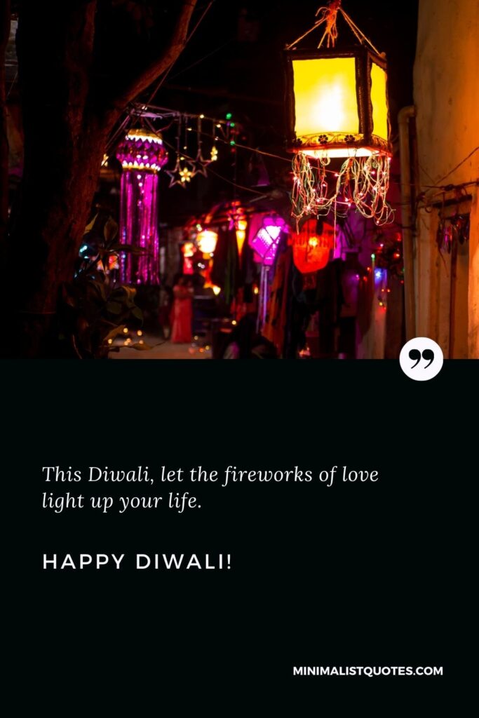 Happy Diwali Greetings: This Diwali, let the fireworks of love light up your life. Happy Diwali!