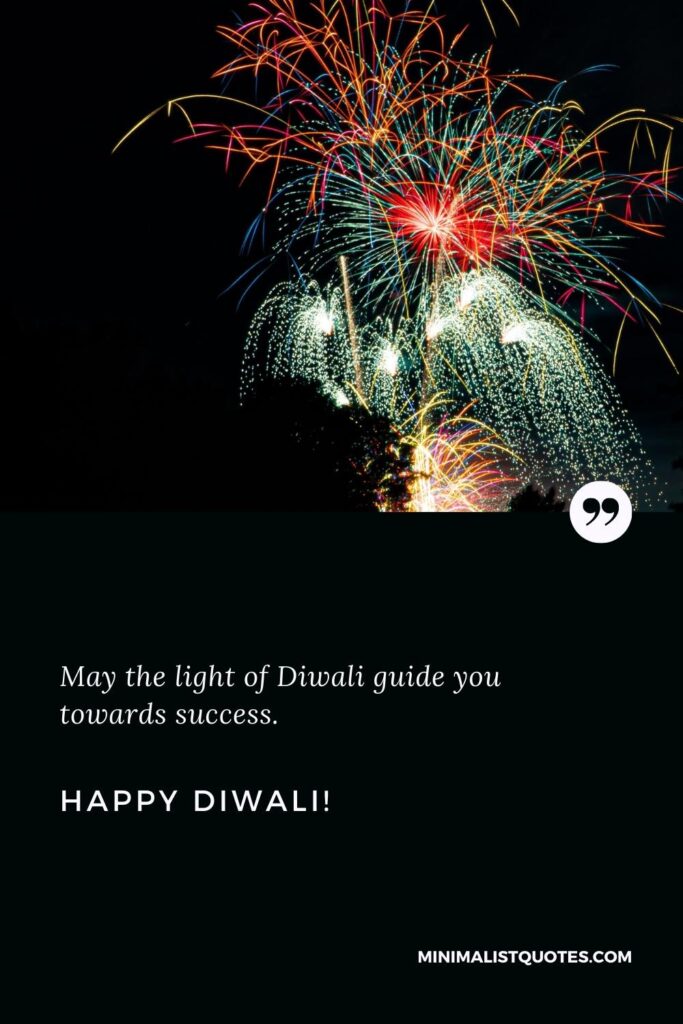 Happy Diwali Greetings: May the light of Diwali guide you towards success. Happy Diwali!