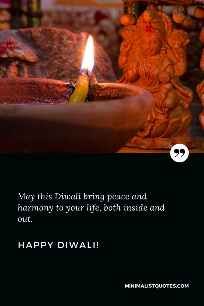 Happy Diwali Greetings: May this Diwali bring peace and harmony to your life, both inside and out. Happy Diwali!