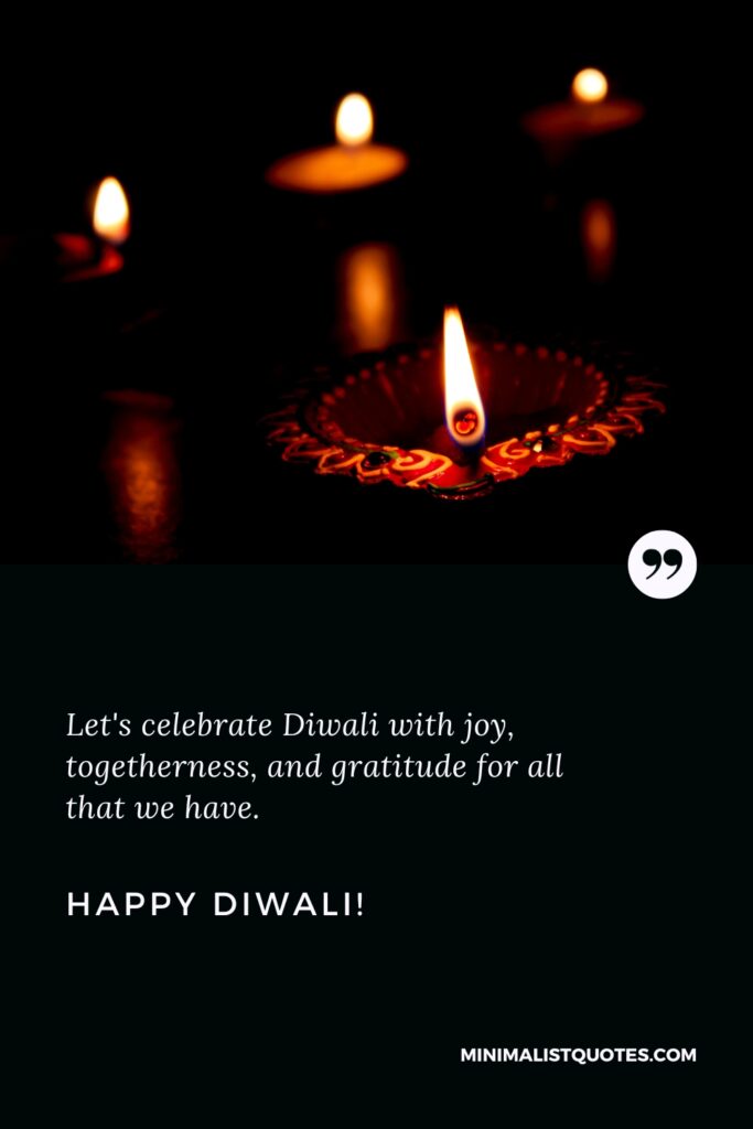 Happy Diwali Greetings: Let's celebrate Diwali with joy, togetherness, and gratitude for all that we have. Happy Diwali!