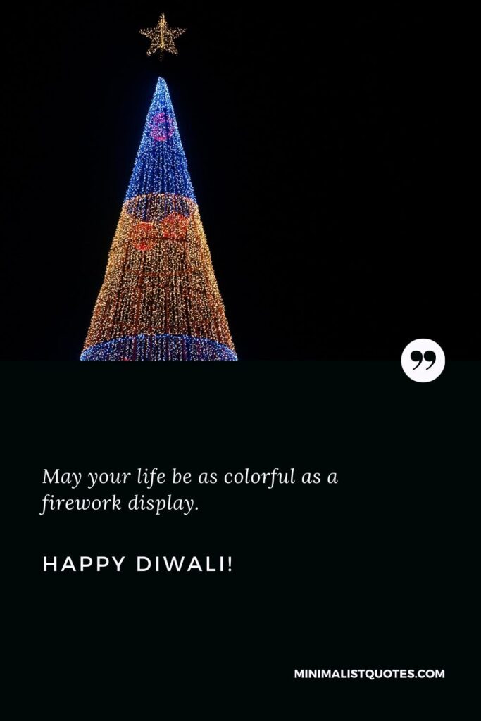 Happy Diwali Greetings: May your life be as colorful as a firework display. Happy Diwali!