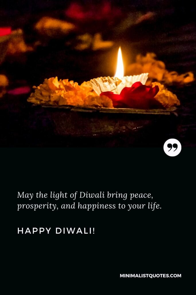 Happy Diwali Greetings: May the light of Diwali bring peace, prosperity, and happiness to your life. Happy Diwali!