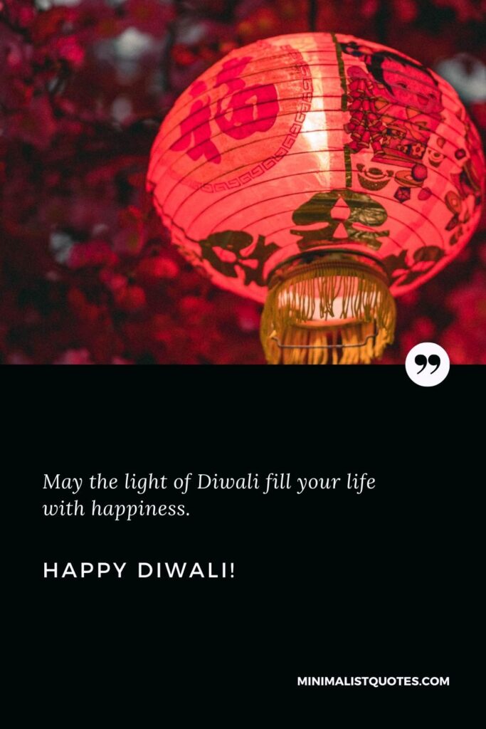 Happy Diwali Greetings: May the light of Diwali fill your life with happiness. Happy Diwali!