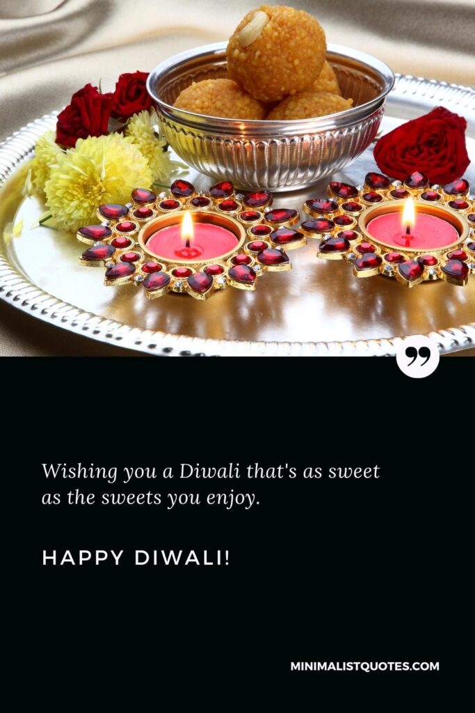Happy Diwali Greetings: Wishing you a Diwali that's as sweet as the sweets you enjoy. Happy Diwali!