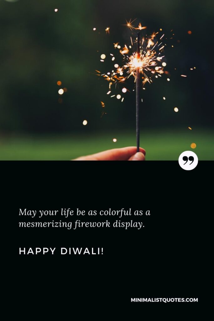 Happy Diwali Quotes: May your life be as colorful as a mesmerizing firework display. Happy Diwali!
